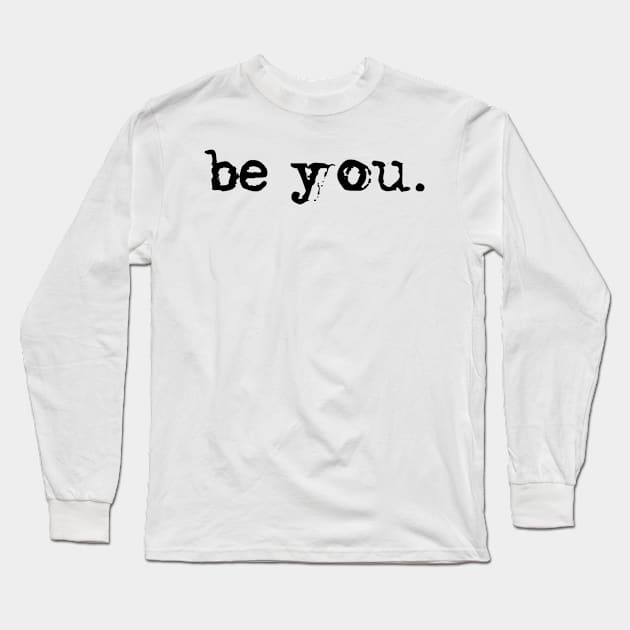 be you. Long Sleeve T-Shirt by MadebyTigger